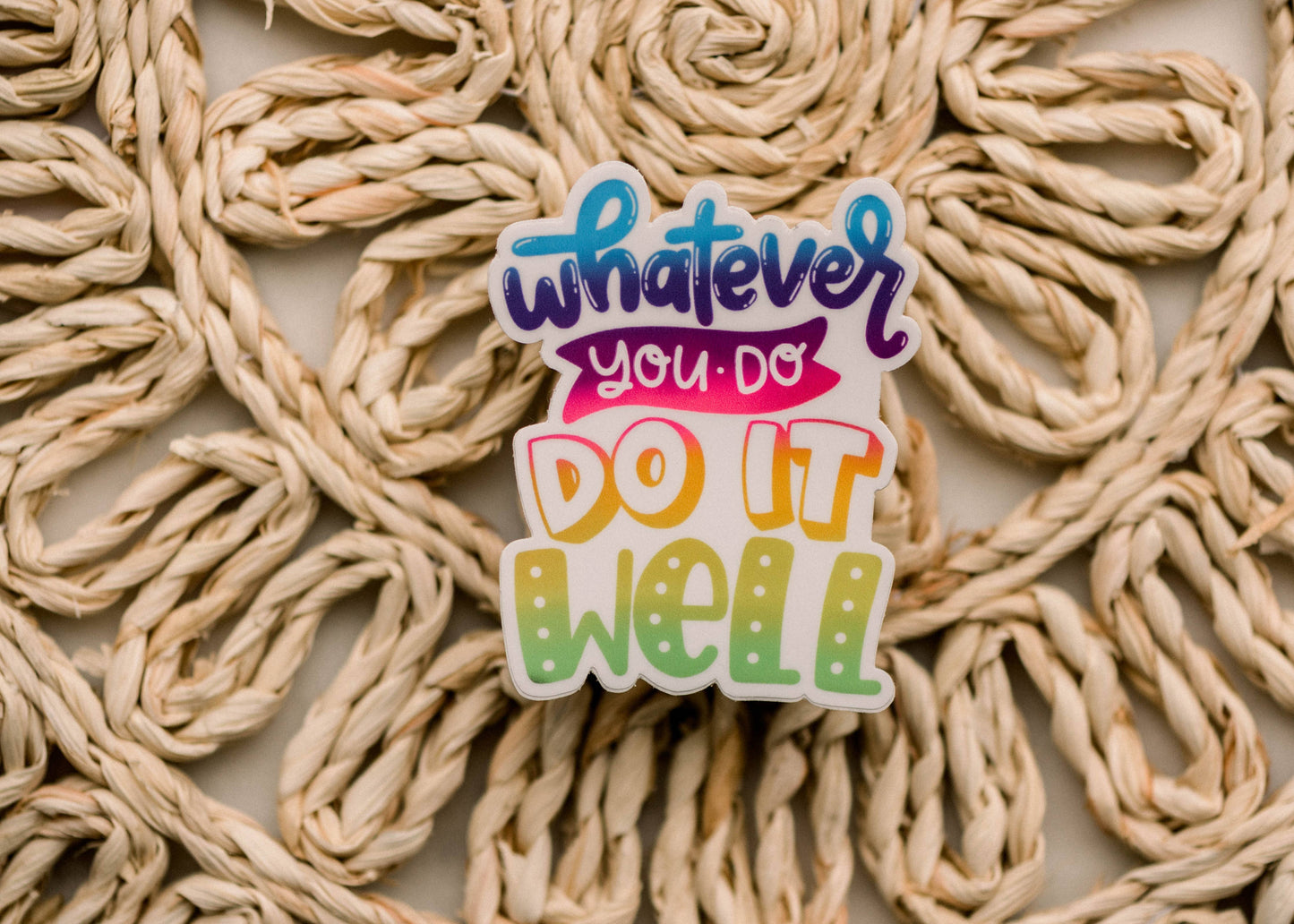 Whatever You Do, Do It Well, 3x3 in.