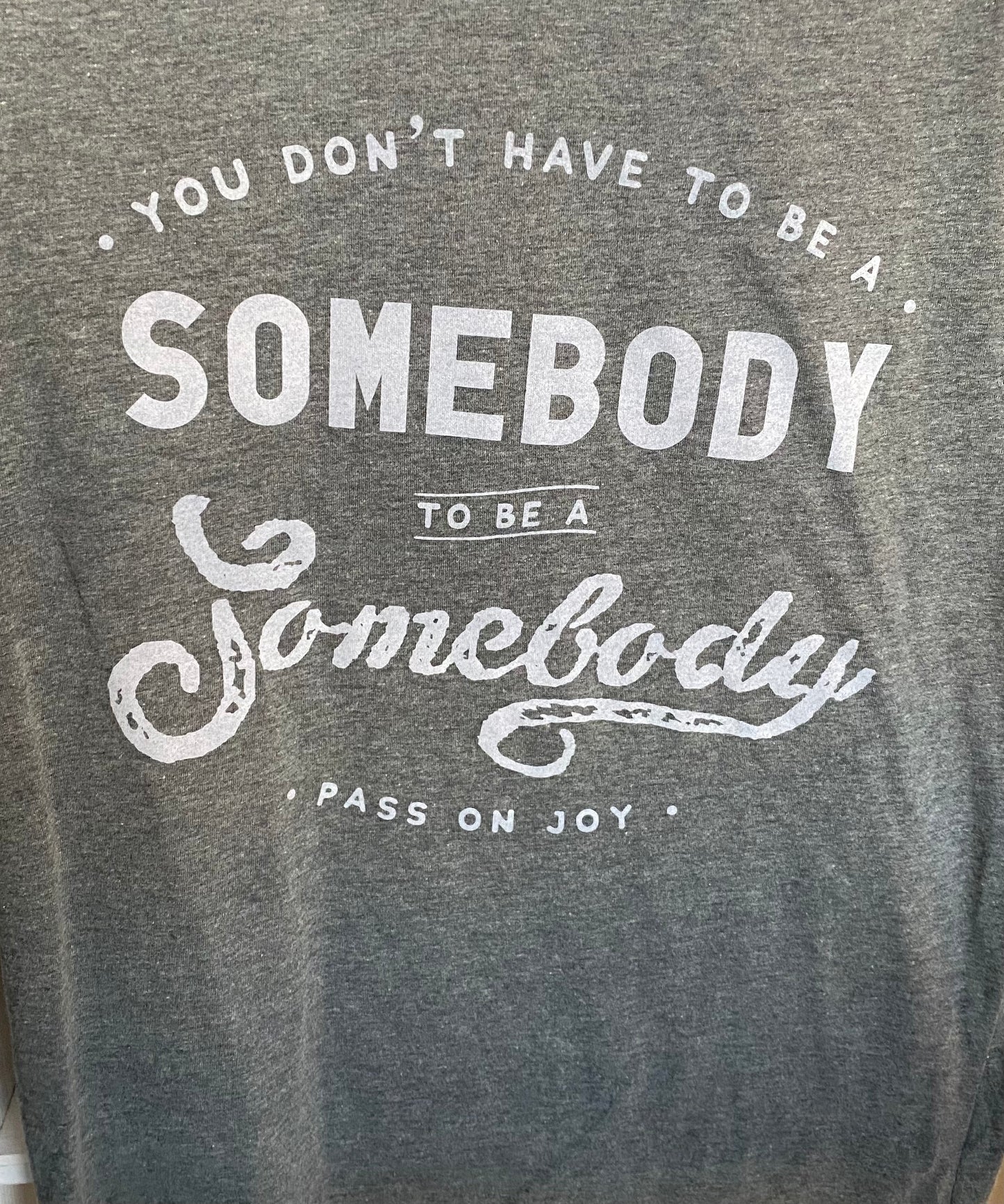 Adult You Don't Have To Be A Somebody Shirt